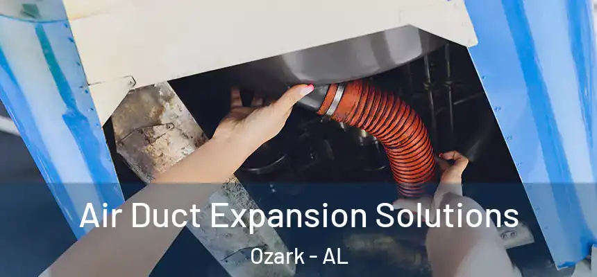  Air Duct Expansion Solutions Ozark - AL