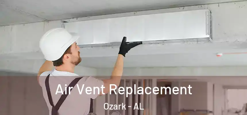  Air Vent Replacement Ozark - AL