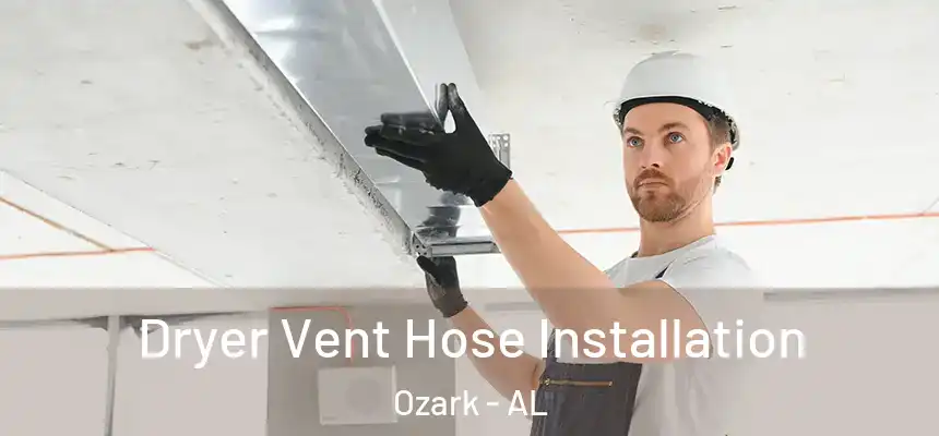  Dryer Vent Hose Installation Ozark - AL