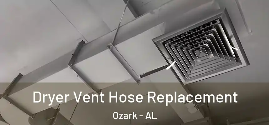  Dryer Vent Hose Replacement Ozark - AL