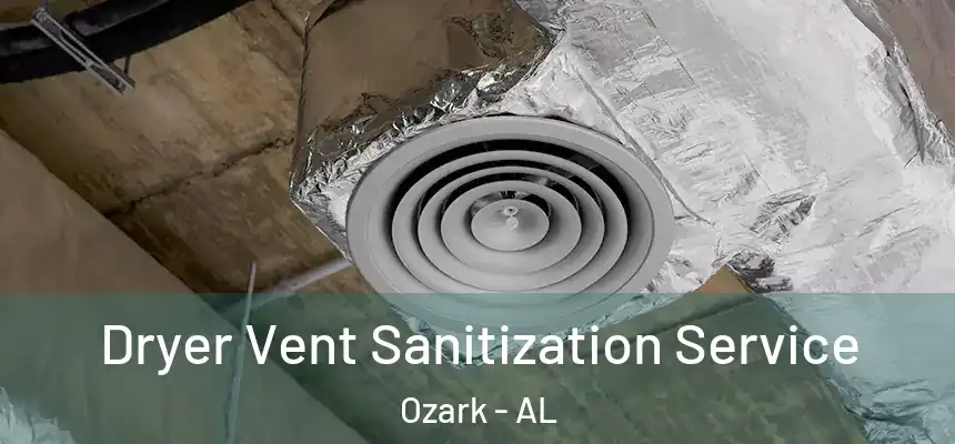  Dryer Vent Sanitization Service Ozark - AL