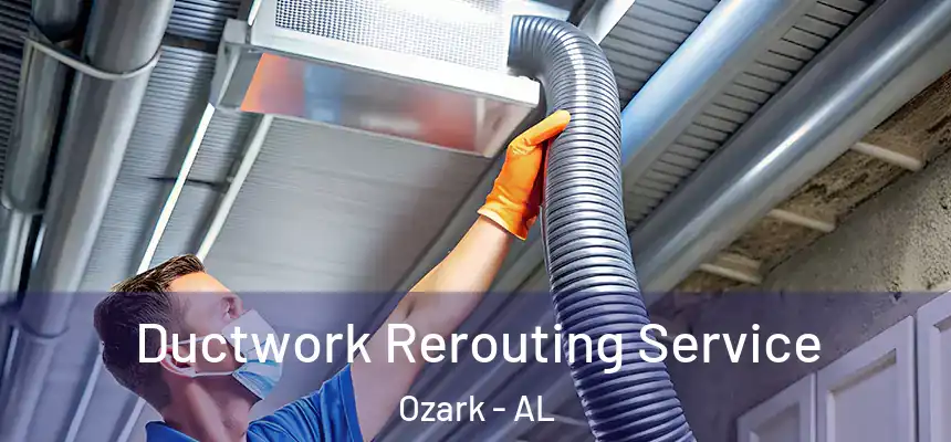  Ductwork Rerouting Service Ozark - AL