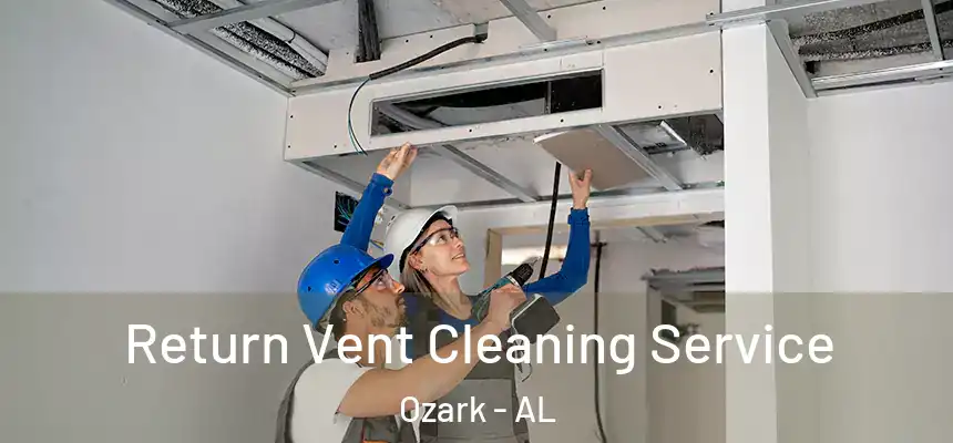  Return Vent Cleaning Service Ozark - AL