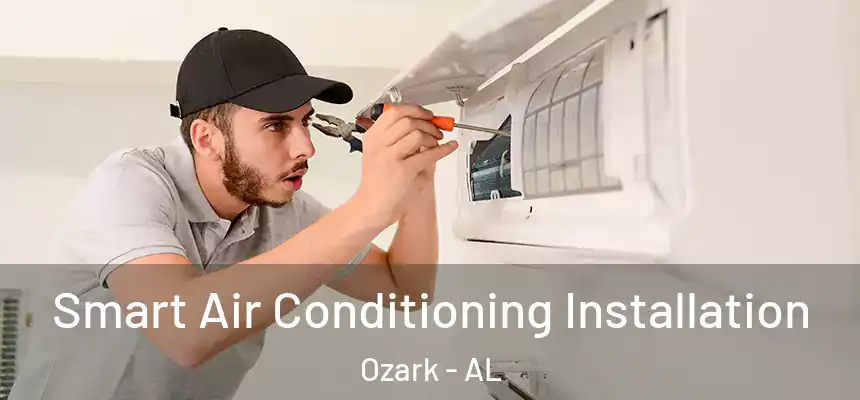  Smart Air Conditioning Installation Ozark - AL